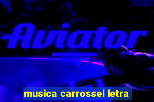 musica carrossel letra